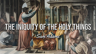 Sam Adams - The INIQUITY of the HOLY Things
