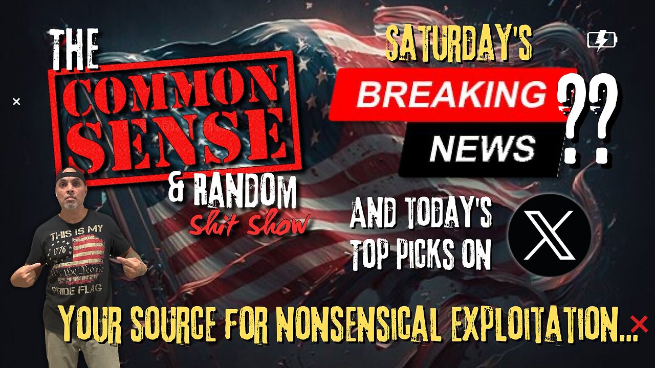 The Common Sense and Random Shit, Show (Saturday's Breaking News? Exploiting the Nonsense)
