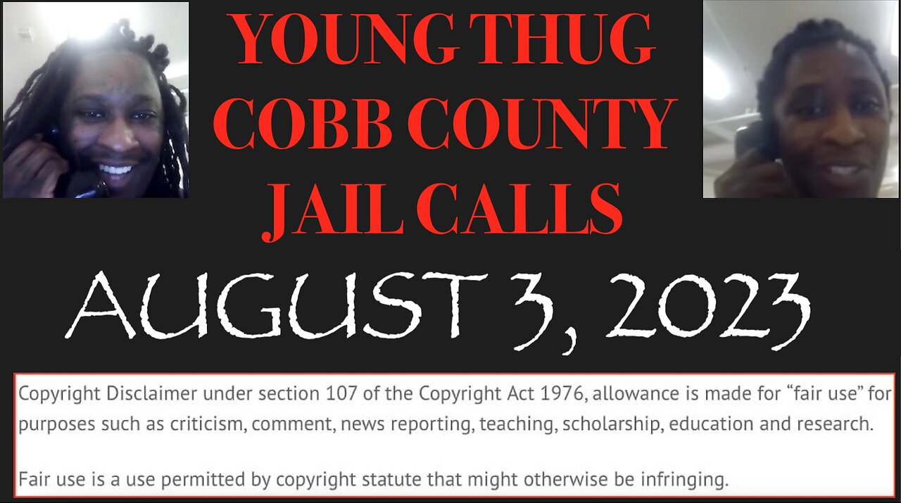 ALL OF YOUNG THUGS COBB COUNTY JAIL CALLS UNCENSORED EPISODE 47 : JUNE 2, 2023