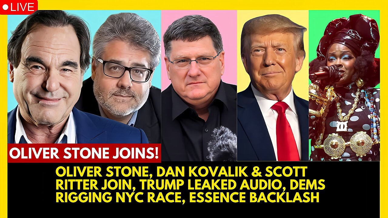 OLIVER STONE, DAN KOVALIK & SCOTT RITTER JOIN, TRUMP LEAK, DEMS RIGGING NYC RACE, ESSENCE BACKLASH