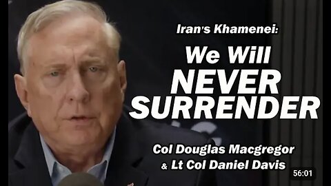 Iran’s Khamenei: "We Will Never Surrender" /Col Doug Macgregor & Lt Col Daniel Davis