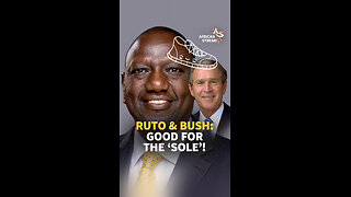 RUTO & BUSH: GOOD FOR THE ‘SOLE’!