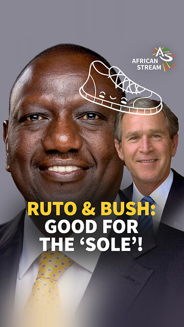 RUTO & BUSH: GOOD FOR THE ‘SOLE’!
