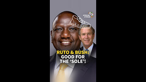 RUTO & BUSH: GOOD FOR THE ‘SOLE’!