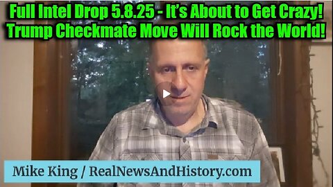 Mike King- Full Intel Drop 5.8.25 - It’s About to Get Crazy! Trump Checkmate