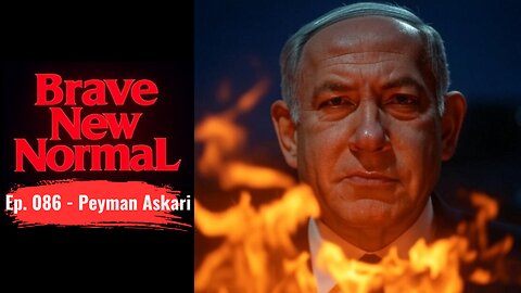 Brave New Normal Ep. 086 - Peyman Askari: Israel Fuels the West's Raging Inferno