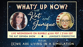 What's Up Now? with Kat and Junique: 9-17-25 — [E]we Are Living in a Simulation