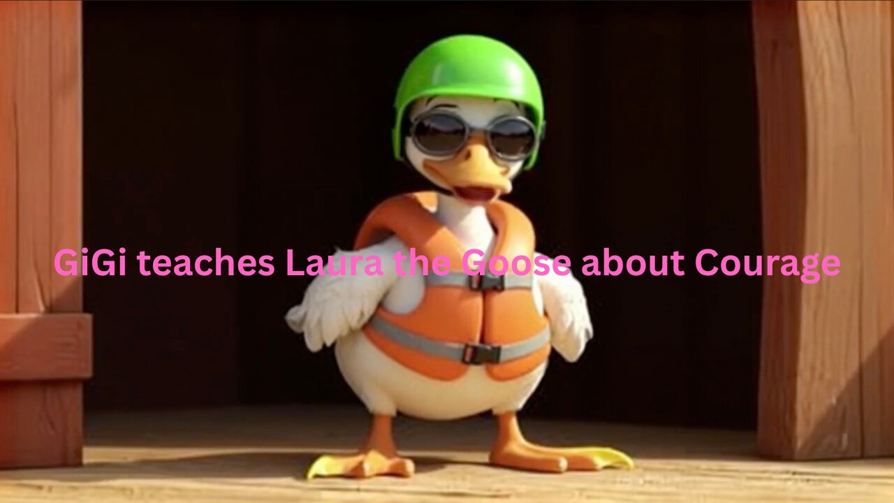 GiGi teaches Laura the Goose about Courage
