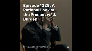 Episode 1228: A Rational Look at the Present w/ J. Burden