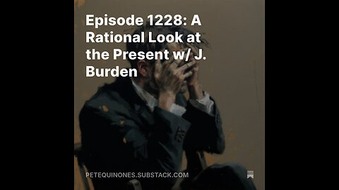 Episode 1228: A Rational Look at the Present w/ J. Burden