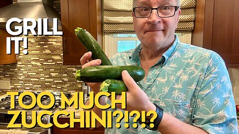 Bumper Crop of Zucchini? Grill It!