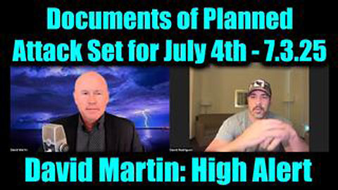 DAVID NINO RODRIGUEZ & DAVID MARTIN HIGH ALERT 7.3.25 - DOCUMENTS OF PLANNED ATTACK SET FOR JULY 4TH