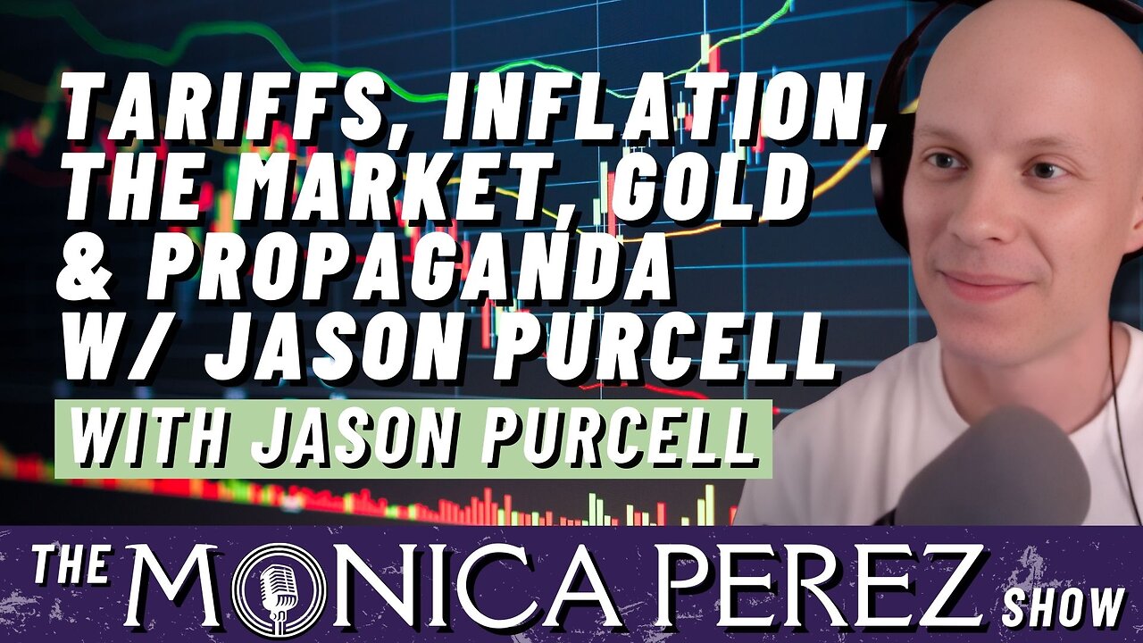 Tariffs, Inflation, the Market, Gold & Propaganda w/ Jason Purcell