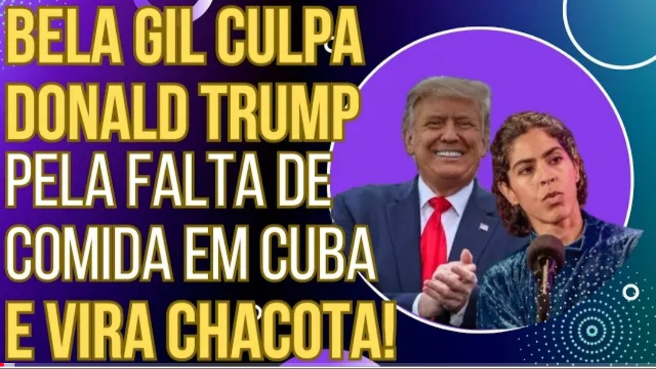 PODE RIR: Bela Gil culpa Donald Trump pela falta de comida em Cuba e vira chacota internacional!