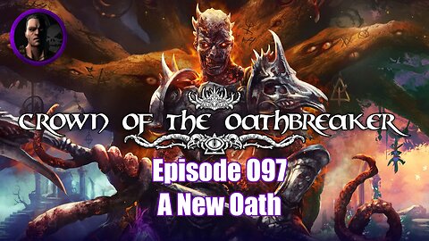 Crown of the Oathbreaker - Episode 097 - A New Oath