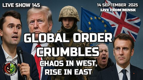 LIVE SHOW 145 – GLOBAL ORDER CRUMBLES: CHAOS IN WEST, RISE IN EAST
