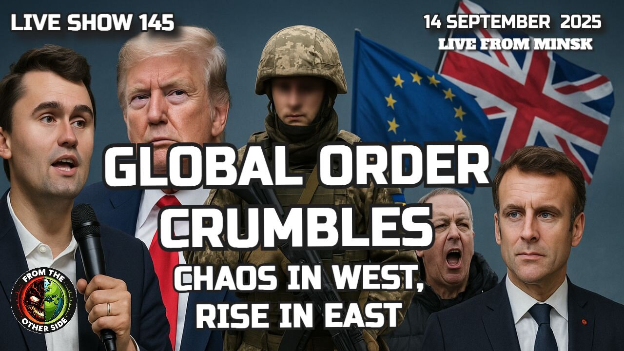 LIVE SHOW 145 – GLOBAL ORDER CRUMBLES: CHAOS IN WEST, RISE IN EAST