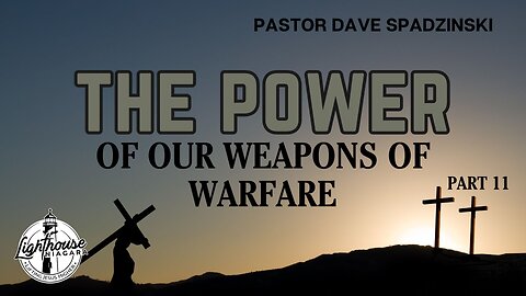 The Power: Of Our Weapons Of Warfare - Pastor Dave Spadzinski