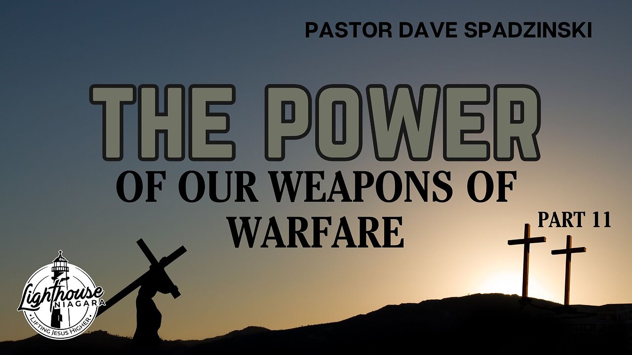 The Power: Of Our Weapons Of Warfare - Pastor Dave Spadzinski