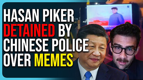 Hasan Piker Detained By Chinese Police Over Memes, Praises China Anyway