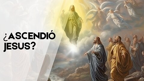 ¿Qué Sucedió REALMENTE en la Ascensión de Jesús? | Explicación Completa de la Fiesta de la Ascensión