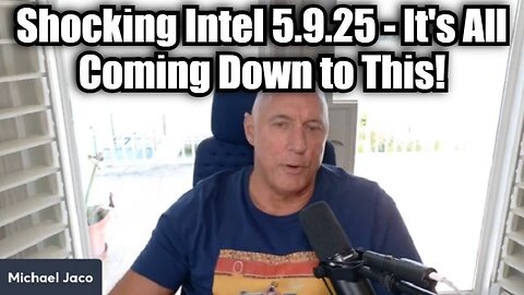 Michael Jaco: Shocking Intel 5.9.25 - It's All Coming Down to This!