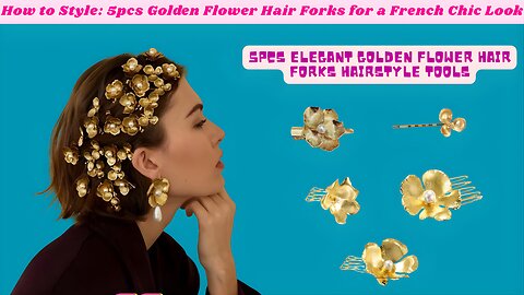 How to Style: 5pcs Golden Flower Hair Forks for a French Chic Look Video+Review