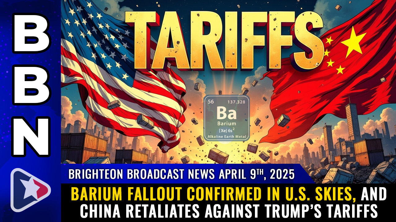 BBN, Apr 9, 2025 – BARIUM FALLOUT confirmed in U.S. skies, and China RETALIATES...