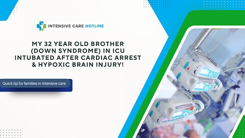 My 32 Year Old Brother(Down Syndrome) in ICU Intubated After Cardiac Arrest & Hypoxic Brain Injury!