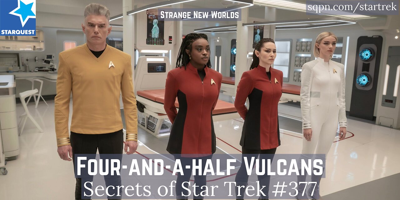 Four-and-a-Half Vulcans (SNW): Comedy, Katras & Consequences - the Secrets of Star Trek