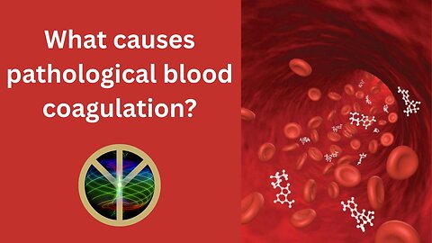 What Causes Pathological Blood Coagulation?