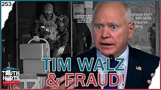 Truth Hurts #253 - Will the Fraud Be the End of Governor Walz?