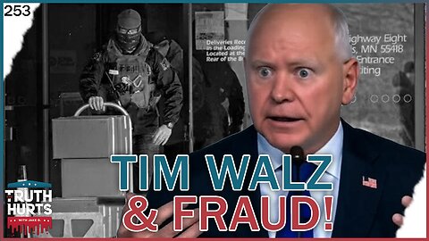 Truth Hurts #253 - Will the Fraud Be the End of Governor Walz?