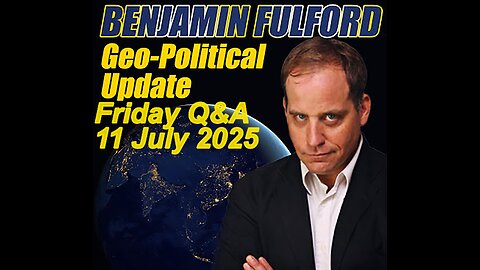 Benjamin Fulford Friday Q&A - 11 July 2025