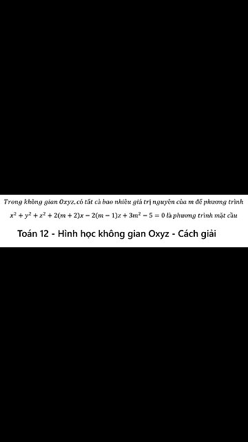 Toán 12: Trong không gian Oxyz,có tất cả bao nhiêu giá trị nguyên của m để phương x^2+y^2+z^2