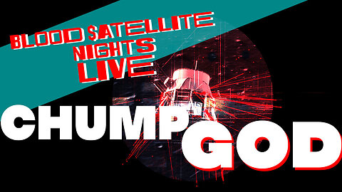 Chumpgod Transhearts Media Literacy - Blood $atellite Nights LIVE!