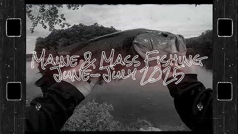 Maine & Mass Fishing June July 2025 Full Video