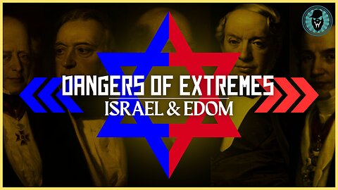 Dangers Of Extremes: Israel & Edom