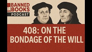 408: Nestigen - Luther and Erasmus on the Bondage of the Will