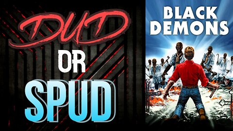 DUD or SPUD – Black Demons | MOVIE REVIEW