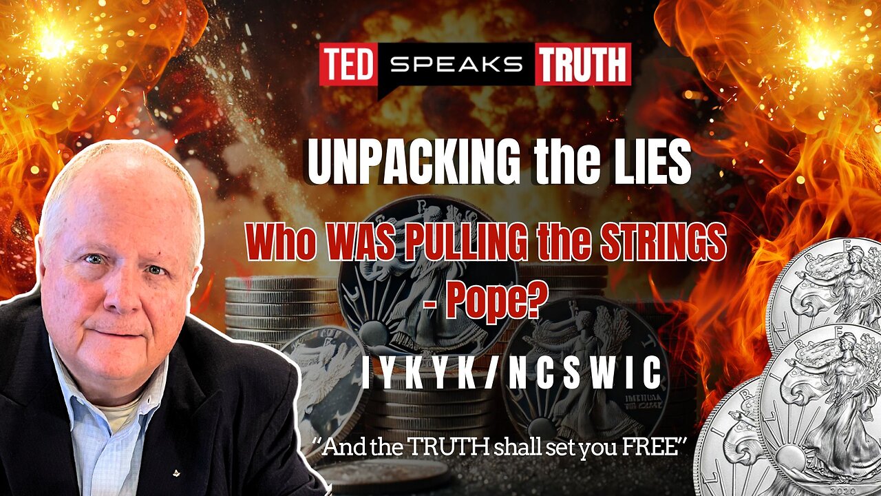 UNPACKING the LIES Who WAS PULLING the STRINGS – Pope? ~N C S W I C~ “the TRUTH shall set you FREE”