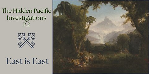 Part 2 The Hidden Pacific Investigations - East is East