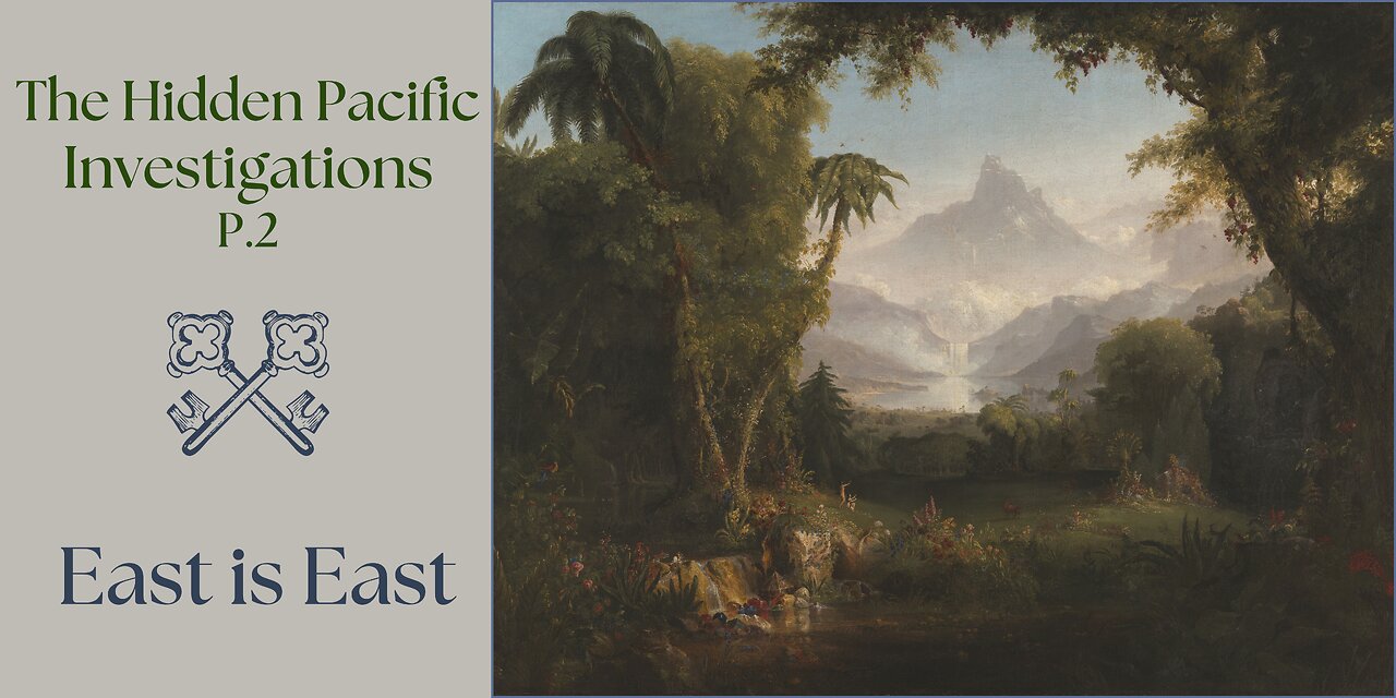 Part 2 The Hidden Pacific Investigations - East is East