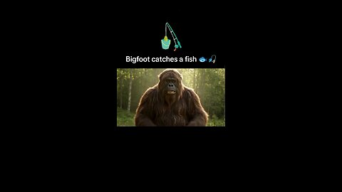 Bigfoot catches fish