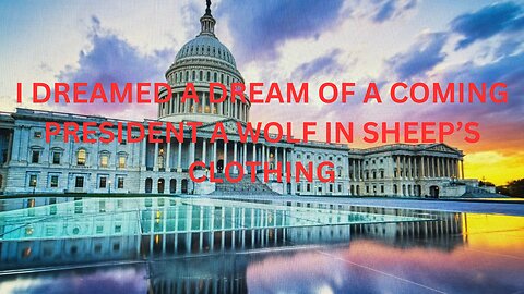 I DREAMED A DREAM OF A COMING PRESIDENT/ A WOLF IN SHEEP'S CLOTHING