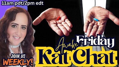 Awake Friday Kat Chat - LIVE AT 11AM PDT/2PM EDT