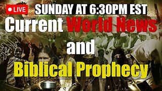 LIVE SUNDAY AT 6:30PM EST - Current World News and Biblical Prophecy