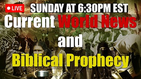 LIVE SUNDAY AT 6:30PM EST - Current World News and Biblical Prophecy