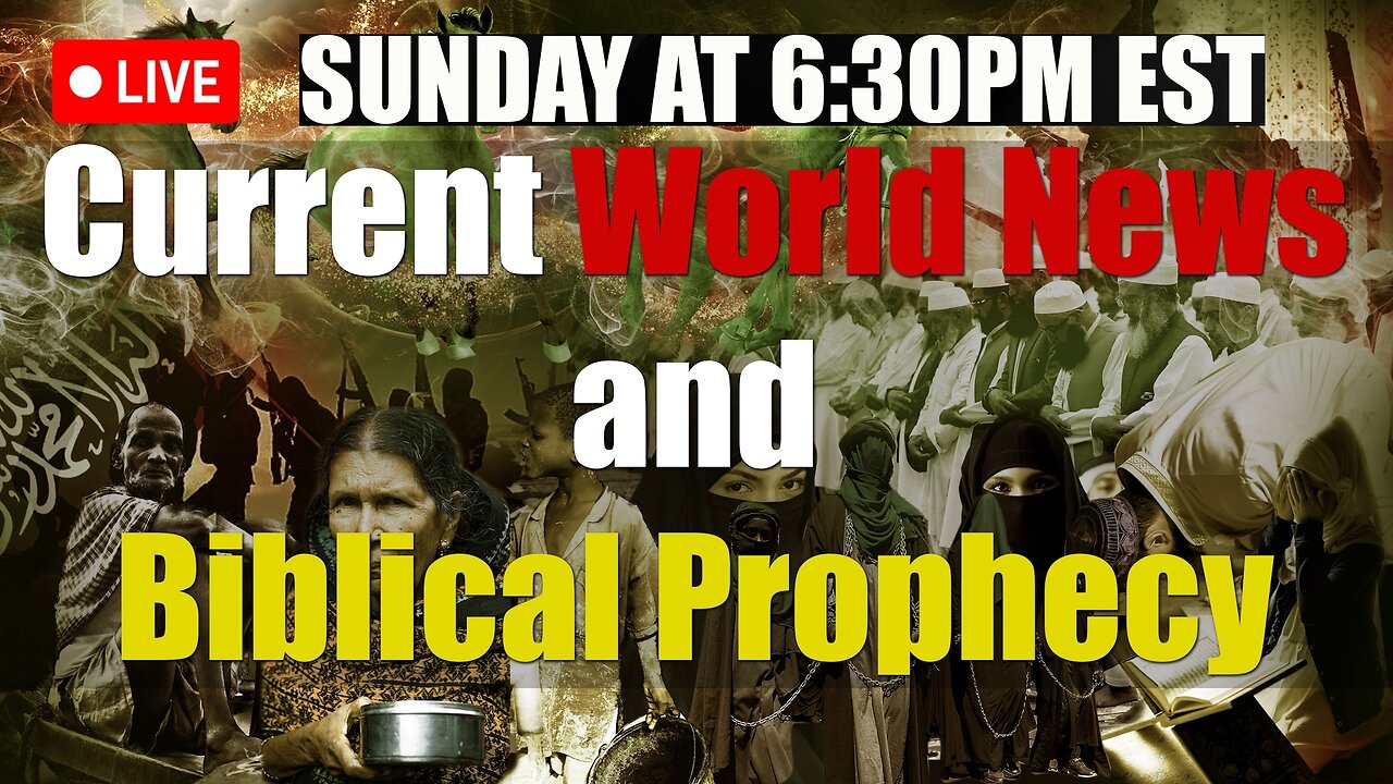LIVE SUNDAY AT 6:30PM EST - Current World News and Biblical Prophecy