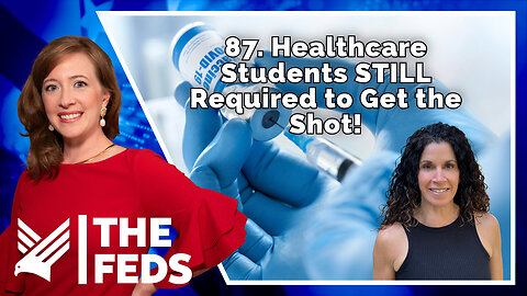 87. Healthcare Students STILL Required to Get the Shot! | Lucia Sinatra | The Feds